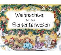 Weihnachten bei den Elementarwesen: Ein Winterabenteuer aus der Reihe Klara und die Elementarwesen