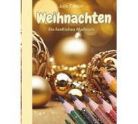 Weihnachten - ein festliches Malbuch: Weihnachtliches Ausmalbuch für Erwachsene im Advent - 30 stimmungsvolle Motive zum Entspannen und Einstimmen in die Adventszeit, Geschenk