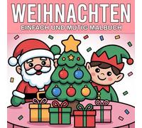 Weihnachten Einfach und mutig Malbuch: Weihnachten zum Ausmalen - Süße, einfache Bilder für kleine Künstler und Anfänger