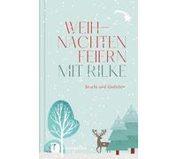 Weihnachten feiern mit Rilke: Briefe und Gedichte