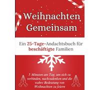 Weihnachten Gemeinsam: Ein 25-Tage-Andachtsbuch für beschäftigte Familien: 5 Minuten am Tag, um sich zu verbinden, nachzudenken und die wahre ... zu feiern (Weihnachten Andacht Bücher)
