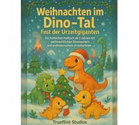 Weihnachten im Dino-Tal - Fest der Urzeitgiganten: Ein fröhliches Malbuch ab 3 Jahren mit weihnachtlichen Dinosauriern und prähistorischem ... - ... - Santas Abenteuerreise durch Zeit und Raum)