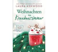 Weihnachten im Krankenzimmer: Eine gefühlvolle Liebesgeschichte über Hoffnung, Heilung und die Liebe, die bleibt