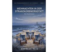 Weihnachten in der Strandkorbwerkstatt: Ein winterlicher Nordsee-Roman über eine Heimkehr, einen verborgenen Korb und das erste Weihnachten in einem ... 4 (Die Strandkorbwerkstatt auf Fehnholm)