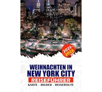 WEIHNACHTEN IN NEW YORK CITY REISEFÜHRER 2025/2026: Ihr ultimativer Begleiter für magische Winterabenteuer - mit Visa-Tipps, Flugplanung, ikonischen ... für eine stressfreie Urlaubssaison.