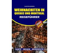 WEIHNACHTEN IN QUEBEC UND MONTREAL REISEFÜHRER 2025/2026: Erleben Sie die Magie des kanadischen Winters mit Insidertipps, festlichen Märkten, ... kulturellen Traditionen und stress