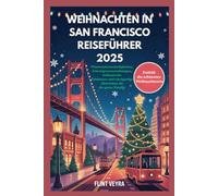 WEIHNACHTEN IN SAN FRANCISCO REISEFÜHRER 2025: Wintersehenswürdigkeiten, Feiertagsveranstaltungen, kulinarische Erlebnisse und einzigartige Aktivitäten für die ganze Familie