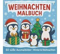Weihnachten Malbuch für Kinder - 60 süße Winter- und Weihnachts-Ausmalbilder: Weihnachtliche Motive zum Ausmalen | Pinguine, Schneemänner, Geschenke, ... mehr | Winterspaß für Kinder | 8,5 x 8,5 Zoll