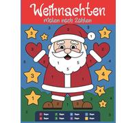 Weihnachten Malen nach Zahlen: Lustiges Weihnachtsmalbuch mit Weihnachtsmann, Rentier und Schneemann | Perfektes Geschenk für Jungen und Mädchen
