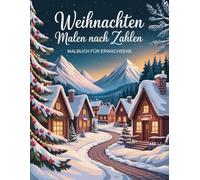 Weihnachten Malen nach Zahlen Malbuch für Erwachsene: Achtsam und kreativ - Weihnachtsmandalas und festliche Motive für Erwachsene