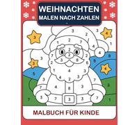Weihnachten Malen nach Zahlen Malbuch für Kinder: Ein lustiges Malbuch zu Weihnachten für Kinder ab 4 Jahren - Mit niedlichen Weihnachtsmotiven, Zahlen zum Ausmalen und festlicher Freude