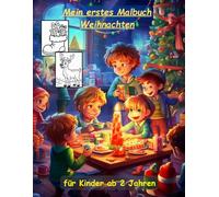 Weihnachten -mein erstes Malbuch für Kinder ab 2 Jahren -50 wunderschöne Motive -ein Muss für alle Weihnachts-Liebhaber ab 2 Jahren: zum Ausmalen, ... -magisches Malbuch zum Zeitvertreib