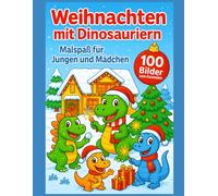 Weihnachten mit Dinosauriern: Malspaß für Jungen und Mädchen von 4-12 Jahren
