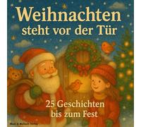 Weihnachten steht vor der Tür - 25 Geschichten bis zum Fest: Ein liebevoller Begleiter durch die 25 schönsten Tage des Jahres