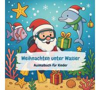 Weihnachten unter Wasser: Ausmalbuch für Kinder ab 4 Jahren | Ein einzigartiges Malbuch voller Weihnachtszauber unter Wasser | Über 70 detailreiche ... mit Meeresfreunden & festlichen Szenen