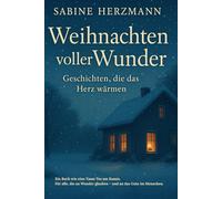 Weihnachten voller Wunder: Geschichten, die das Herz wärmen