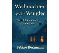 Weihnachten voller Wunder: Geschichten, die das Herz wärmen