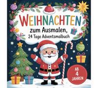 Weihnachten zum Ausmalen: 24 Tage Adventsmalbuch