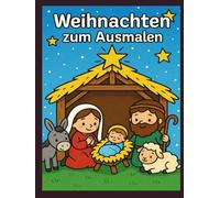 Weihnachten zum Ausmalen: Ein kreatives Weihnachtsbuch mit Krippe und traditionellen Motiven (Buntes Fest - Ausmalspaß zu besonderen Zeiten)