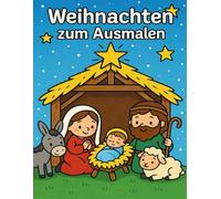 Weihnachten zum Ausmalen: Ein kreatives Weihnachtsbuch mit Krippe und traditionellen Motiven (Buntes Fest - Ausmalspaß zu besonderen Zeiten)