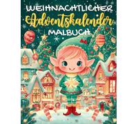 Weihnachtlicher Adventskalender Malbuch: 24 liebevolle Ausmalbilder mit Weihnachts-Elfen für eine zauberhafte Adventszeit