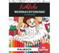 Weihnachts-Hunde Ausmalbuch für Kleinkinder 1-3: 50 extra-große, einfache Weihnachtshunde-Motive für die ersten Malversuche (Malbücher für Kleinkinder)