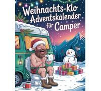 Weihnachts-Klo Adventskalender für Camper: 24 Tage voller Lacher, Rätsel und kurioser Klo-Fakten - der ultimative Spaß für Camper mit Humor