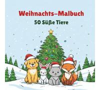Weihnachts-Malbuch - 50 Süße Tiere: Niedliche festliche Tiere mit Weihnachtsmützen, Geschenken und Schneeszene - Entspannendes Ausmalbuch für Kinder und Erwachsene