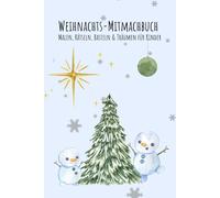 Weihnachts-Mitmachbuch: Weihnachts-Mitmachbuch für Kinder: Ausmalbilder, Rätsel, Bastelideen und kreative Weihnachtsaktivitäten