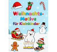 Weihnachts-Motive für Kleinkinder - Malbuch: Ein Ausmalbuch mit 50 einfachen und fröhlichen Weihnachtsmotiven für kleine Kinderhände