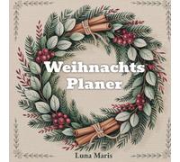 Weihnachts-Planer: Ein Guide für Einkauf, Rezepte, Familienmomente und Winter-Selfcare