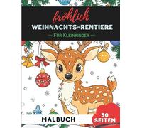 Weihnachts-Rentiere Ausmalbuch für Kleinkinder 1-3: 50 extra-große, einfache Bilder für die ersten Malversuche (Malbücher für Kleinkinder)