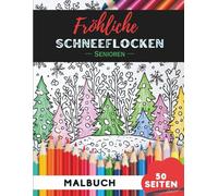 Weihnachts-Schneeflocken Ausmalbuch für Senioren: 50 große, gut erkennbare Weihnachtsschneeflocken-Motive für stressfreies Ausmalen (Senioren Malbuch Kollektion)