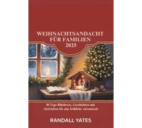 WEIHNACHTSANDACHT FÜR FAMILIEN 2025: 30 Tage Bibeltexte, Geschichten und Aktivitäten für eine fröhliche Adventszeit