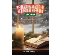 WEIHNACHTSANDACHT FÜR HEILUNG UND HOFFNUNG 2025: Eine 25-tägige Reise, um Frieden wiederherzustellen, den Glauben zu erneuern und Freude in dieser Weihnachtszeit zu erwecken