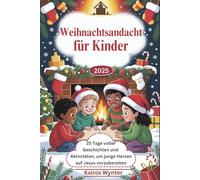 Weihnachtsandacht für Kinder 2025: 25 Tage voller Geschichten und Aktivitäten, um junge Herzen auf Jesus vorzubereiten