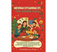 Weihnachtsandacht Für Kinder 2025: Ein 25-tägiger Adventsleitfaden mit lustigen Familienaktivitäten, täglichen Fragen und urkomischen Szenarien, die die Geschichte Christi zum Leben erwecken