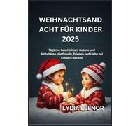 WEIHNACHTSANDACHT FÜR KINDER 2025: Tägliche Geschichten, Gebete und Aktivitäten, die Freude, Frieden und Liebe bei Kindern wecken