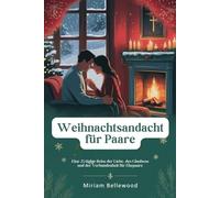 Weihnachtsandacht für Paare: Eine 25 tägige Reise der Liebe, des Glaubens und der Verbundenheit für Ehepaare