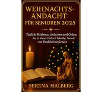 WEIHNACHTSANDACHT FÜR SENIOREN 2025: Tägliche Bibeltexte, Andachten und Gebete, die in dieser Festzeit Glaube, Freude und Dankbarkeit fördern