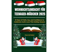 WEIHNACHTSANDACHT FÜR TEENAGER-MÄDCHEN 2025: 31 Tage voller Glaube, Freude und Zuversicht, um Gottes Liebe in dieser Weihnachtszeit zu feiern