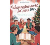 Weihnachtsandacht für Teens 2025: 25 tägliche Bibellesungen, um den Glauben zu stärken, Freude zu finden und die Zielstrebigkeit in dieser Weihnachtszeit zu stärken