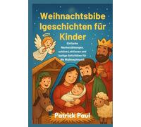 Weihnachtsbibe lgeschichten für Kinder: Einfache Nacherzählungen, schöne Lektionen und lustige Aktivitäten für die Weihnachtszeit