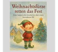 Weihnachtsfürze retten das Fest: Eine lustige Weihnachtsgeschichte mit Gustl Pupsius und dem Wintermonster WALDIalaMONSTI - liebevoll illustriert im Aquarellstil