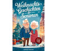 Weihnachtsgeschichten für Senioren: 24 herzerwärmende Kurzgeschichten in Großschrift zum Lesen oder Vorlesen - Ein Geschenk und Begleiter für die ... (Weihnachtsbücher für Senioren)