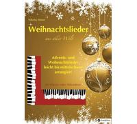 Weihnachtslieder aus aller Welt: Advents- und Weihnachtslieder - für Piano oder Akkordeon, leicht bis mittelschwer arrangiert