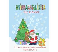 Weihnachtslieder für Klavier: Das Kinder-Weihnachtsalbum mit den beliebtesten Weihnachtslieder in sehr leichter Fassung fur Klavier / Keyboard
