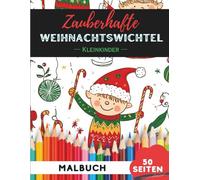 Weihnachtswichtel Ausmalbuch für Kleinkinder 1-3: 50 extra-große, einfache Bilder für die ersten Malversuche (Malbücher für Kleinkinder)