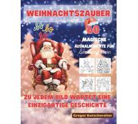 Weihnachtszauber - Das große Ausmal- und Geschichtenbuch für Herz & Seele: 60 liebevoll erzählte Weihnachtsgeschichten mit passenden Ausmalbildern - ... Ausmalbücher für groß und klein)