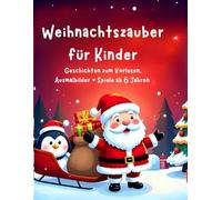 Weihnachtszauber für Kinder: Geschichten zum Vorlesen, Ausmalbilder & Spiele - ab 6 Jahren